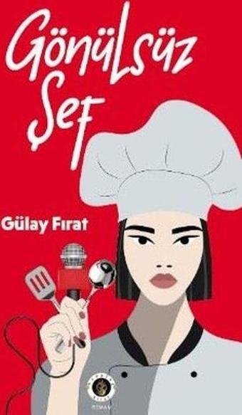 Gönülsüz Şef - Gülay Fırat - Narsist Kitap