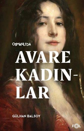 Osmanlı'da Avare Kadınlar - Gülhan Balsoy - Fol Kitap