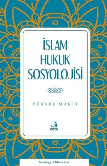 İslam Hukuk Sosyolojisi - Yüksel Macit - Fecr Yayınları