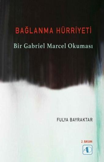 BAĞLANMA HÜRRİYETİ - Bir Gabriel Marcel Okuması - Aktif Düşünce Yayıncılık