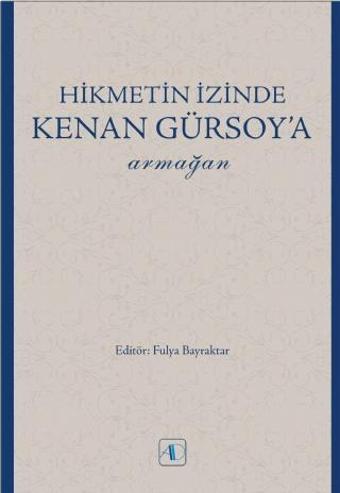 Hikmetin İzinde KENAN GÜRSOY’a Armağan - Aktif Düşünce Yayıncılık