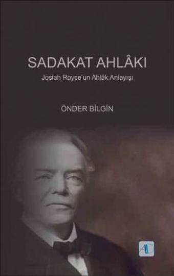 SADAKAT AHLÂKI - Josiah Royce’un Ahlâk Anlayışı - Aktif Düşünce Yayıncılık