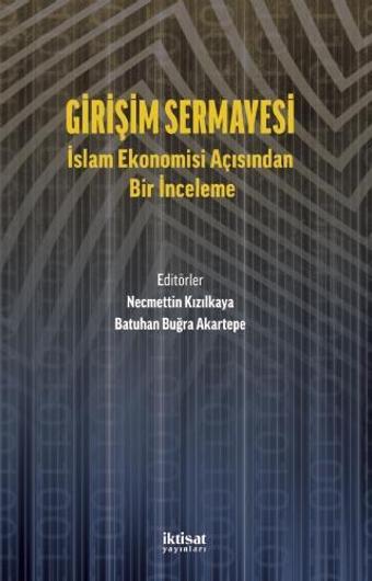 GİRİŞİM SERMAYESİ: İslam Ekonomisi Açısından Bir İnceleme - İktisat Yayınları