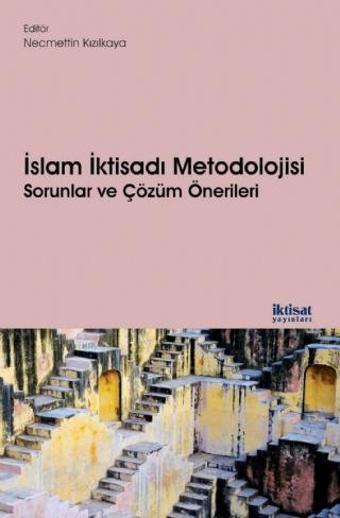İSLAM İKTİSADI METODOLOJİSİ: Sorunlar ve Çözüm Önerileri - İktisat Yayınları
