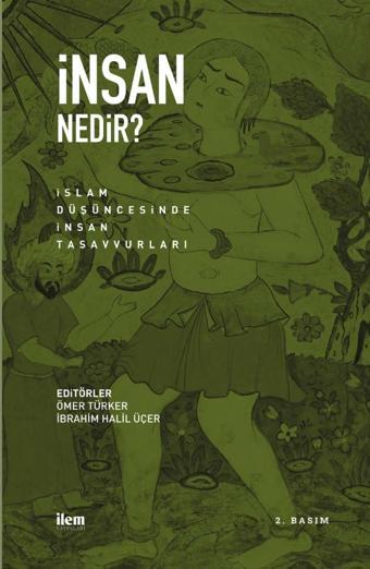 İNSAN NEDİR? İslam Düşüncesinde İnsan Tasavvurları - İlem Yayınları