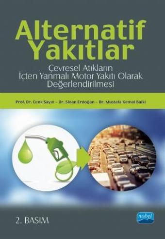 ALTERNATİF YAKITLAR: Çevresel Atıkların İçten Yanmalı Motor Yakıtı Olarak Değerlendirilmesi - Nobel Akademik Yayıncılık