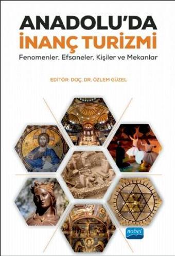 ANADOLU’DA İNANÇ TURİZMİ: Fenomenler, Efsaneler, Kişiler ve Mekânlar - Nobel Akademik Yayıncılık