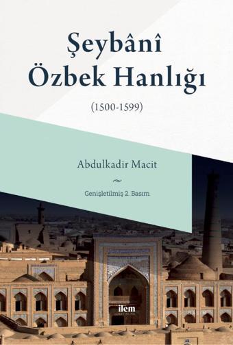 ŞEYBÂNÎ ÖZBEK HANLIĞI (1500-1599) - İlem Yayınları