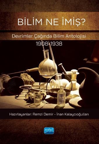 BİLİM NE İMİŞ? Devrimler Çağında Bilim Antolojisi (1908-1938) - Nobel Akademik Yayıncılık