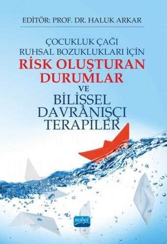 Çocukluk Çağı Ruhsal Bozuklukları İçin RİSK OLUŞTURAN DURUMLAR ve BİLİŞSEL DAVRANIŞÇI TERAPİLER - Nobel Akademik Yayıncılık