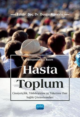 HASTA TOPLUM - Cinsiyetçilik, Tıbbileştirme ve Tüketime Dair Sağlık Çözümlemeleri - Nobel Akademik Yayıncılık