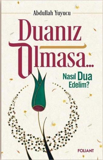 Duanız Olmasa Nasıl Dua Edelim? - Abdullah Yuyucu - Foliant