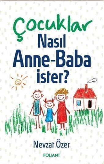 Çocuklar Nasıl Anne-Baba İster? - Nevzat Özer - Foliant