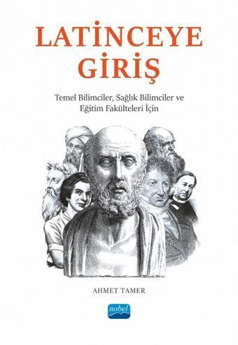 LATİNCE’YE GİRİŞ - Temel Bilimciler, Sağlık Bilimciler ve Eğitim Fakülteleri İçin - Nobel Akademik Yayıncılık
