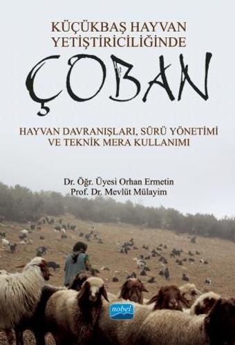 KÜÇÜKBAŞ HAYVAN YETİŞTİRİCİLİĞİNDE ÇOBAN - Hayvan Davranışları, Sürü Yönetimi ve Teknik Mera Kullanı - Nobel Akademik Yayıncılık