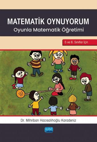MATEMATİK OYNUYORUM - Oyunla Matematik Öğretimi 5 ve 6. Sınıflar İçin - Nobel Akademik Yayıncılık