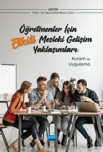 ÖĞRETMENLER İÇİN ETKİLİ MESLEKİ GELİŞİM YAKLAŞIMLARI: Kuram ve Uygulama - Nobel Akademik Yayıncılık