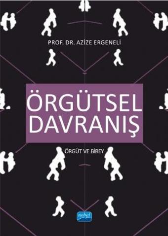 ÖRGÜTSEL DAVRANIŞ - Örgüt ve Birey - Nobel Akademik Yayıncılık