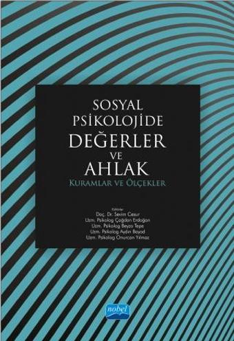 SOSYAL PSİKOLOJİDE DEĞERLER VE AHLAK: Kuramlar ve Ölçekler - Nobel Akademik Yayıncılık