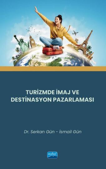 Turizmde İmaj ve Destinasyon Pazarlaması - Nobel Akademik Yayıncılık