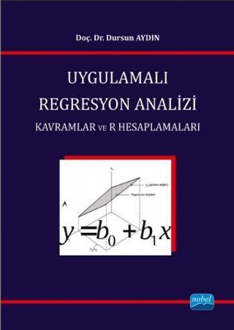 UYGULAMALI REGRESYON ANALİZİ / Kavramlar ve R Hesaplamaları - Nobel Akademik Yayıncılık