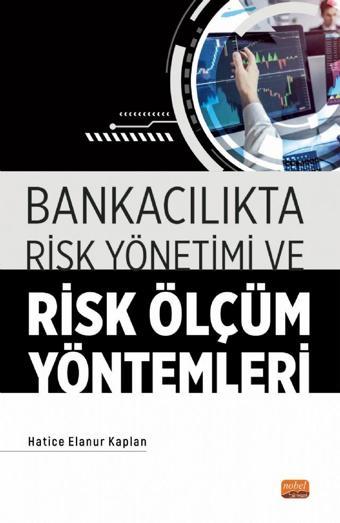 Bankacılıkta Risk Yönetimi ve Risk Ölçüm Yöntemleri - Nobel Bilimsel Eserler