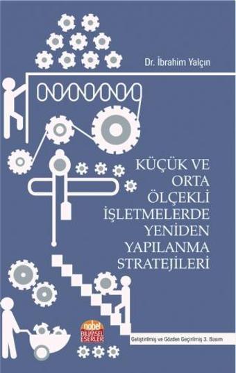 Küçük ve Orta Ölçekli İşletmelerde Yeniden Yapılanma Stratejileri - Nobel Bilimsel Eserler
