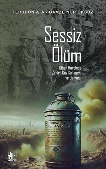 Sessiz Ölüm - Cihan Harbinde Zehirli Gaz Kullanımı ve Osmanlı - Ferudun Ata - Palet Yayınları
