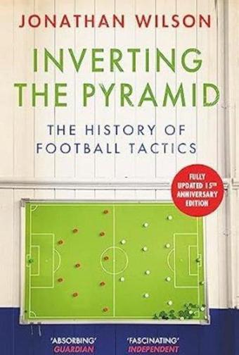 Inverting the Pyramid : The History of Football Tactics - Guy Parker Rees - Orion Publishing Co