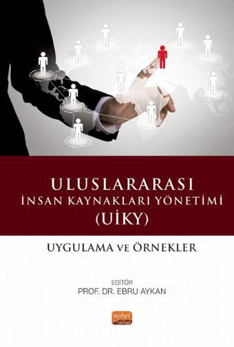 ULUSLARARASI İNSAN KAYNAKLARI YÖNETİMİ (UİKY) - Uygulama ve Örnekler - Nobel Bilimsel Eserler