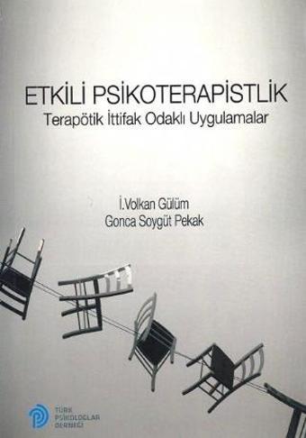 ETKİLİ PSİKOTERAPİSTLİK - Terapötik İttifak Odaklı Uygulamalar - Türk Psikologlar Derneği Yayınları