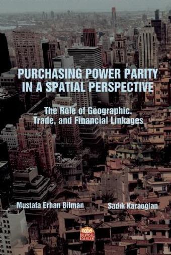 PURCHASING POWER PARITY IN A SPATIAL PERSPECTIVE: The Role of Geographic, Trade, and Financial Linka - Nobel Bilimsel Eserler