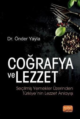COĞRAFYA VE LEZZET: Seçilmiş Yemekler Üzerinden Türkiye’nin Lezzet Anlayışı - Nobel Bilimsel Eserler
