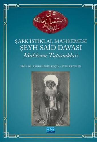 Şark İstiklal Mahkemesi Şeyh Said Davası Mahkeme Tutanakları - Nobel Akademik Yayıncılık