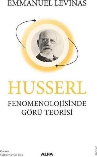 Husserl Fenomeolojisinde Görü Teorisi - Emmanuel Levinas - Alfa Yayıncılık