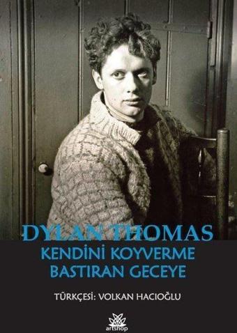 Kendini Koyverme Bastıran Geceye - Dylan Thomas - Artshop Yayıncılık
