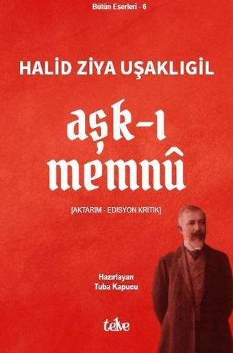 Aşk-ı Memnu - Bütün Eserleri 6 - Halid Ziya Uşaklıgil - Telve Kitap