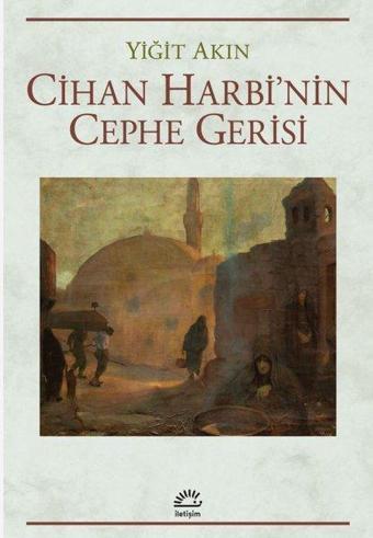 Cihan Harbi'nin Cephe Gerisi - Yiğit Akın - İletişim Yayınları