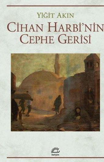 Cihan Harbi'nin Cephe Gerisi - Yiğit Akın - İletişim Yayınları