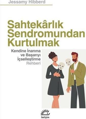 Sahtekarlık Sendromundan Kurtulmak - Kendine İnanma ve Başarıyı İçselleştirme Rehberi - Jessamy Hibberd - İletişim Yayınları