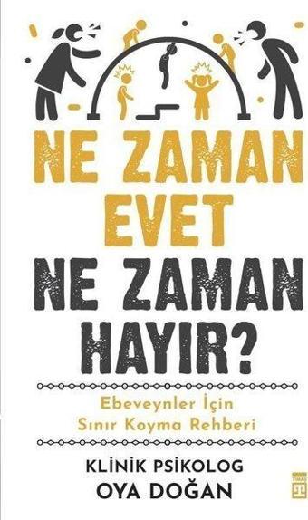 Ne Zaman Evet Ne Zaman Hayır? Ebeveynler İçin Sınır Koyma Rehberi - Oya Doğan - Timaş Yayınları