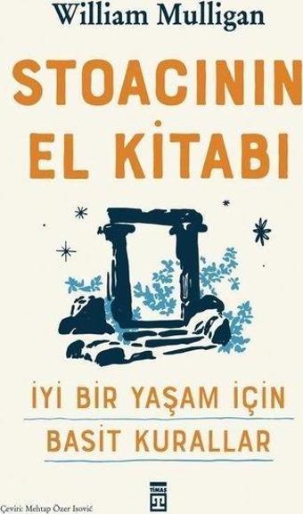 Stoacının El Kitabı - İyi Bir Yaşam İçin Basit Kurallar - William Mulligan - Timaş Yayınları