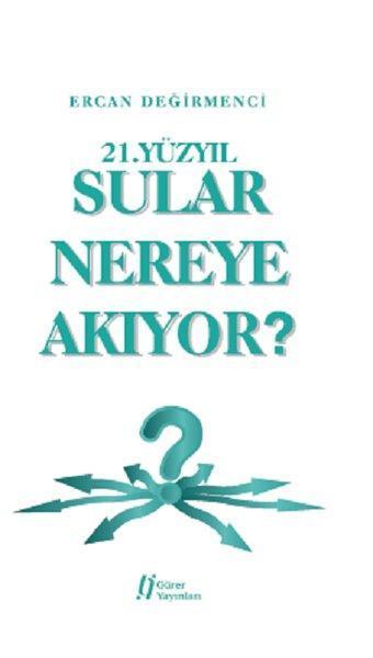 21.Yüzyıl Sular Nereye Akıyor? - Ercan Değirmenci - Gürer Yayınları