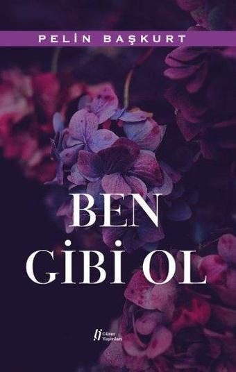 Ben Gibi Ol - Pelin Başkurt - Gürer Yayınları