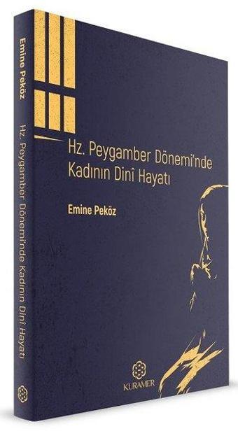 Hz.Peygamber Dönemi'nde Kadının Dini Hayatı - Emine Peköz - Kuramer