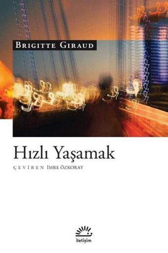 Hızlı Yaşamak - Brigitte Giraud - İletişim Yayınları