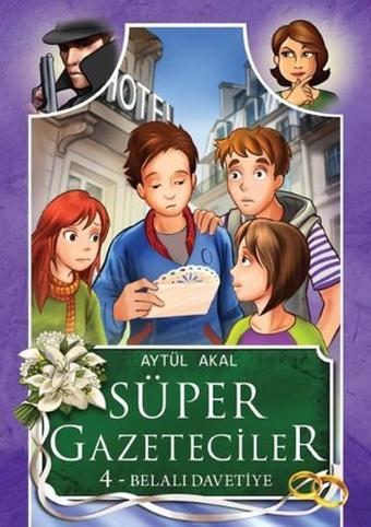 Süper Gazeteciler 4 - Belalı Davetiye - Aytül Akal - Tudem Yayınları