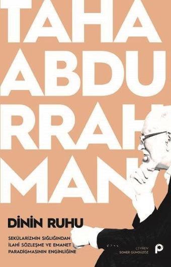 Dinin Ruhu - Sekülarizmin Sığlığından İlahi Sözleşme ve Emanet Paradigmasının Enginliğine - Taha Abdurrahman - Pınar Yayıncılık