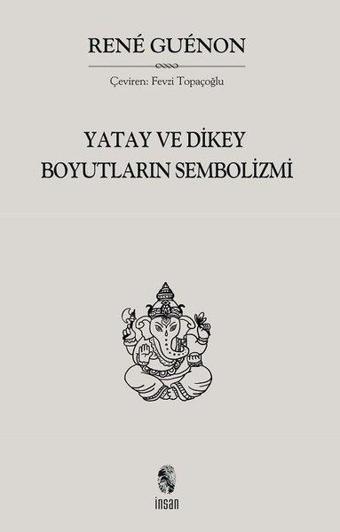 Yatay ve Dikey Boyutların Sembolizmi - Rene Guenon - İnsan Yayınları