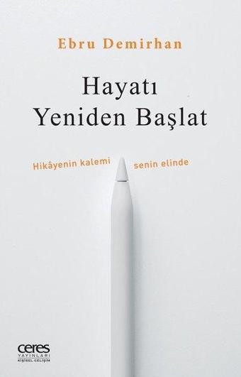 Hayatı Yeniden Başlat - Ebru Demirhan - Ceres Yayınları